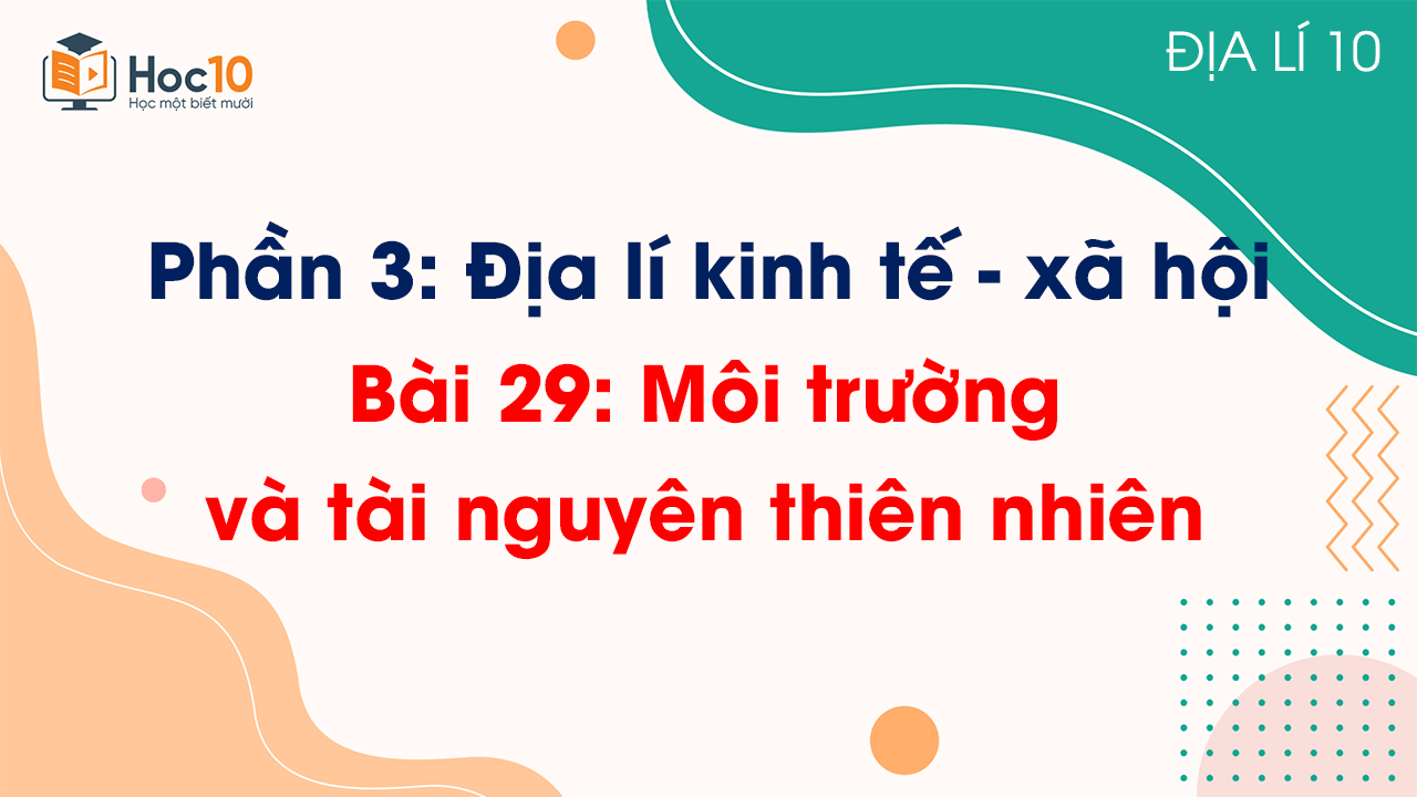 Phần 3 - Bài 29 Môi trường và tài nguyên thiên nhiên
